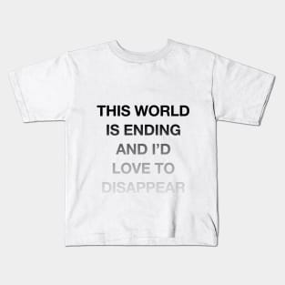 This World is Ending & I'd Love to Disappear Kids T-Shirt